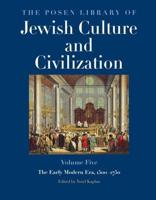 The Posen Library of Jewish Culture and Civilization. Volume 5 The Early Modern Era, 1500-1750