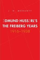 Edmund Husserl's Freiburg Years, 1916-1938