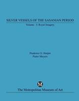 Silver Vessels of the Sasanian Period, Volume I, Royal Imagery