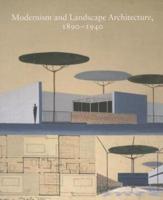 Modernism and Landscape Architecture, 1890-1940