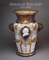 American Porcelain, 1770-1920