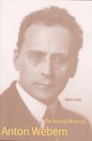 The Atonal Music of Anton Webern