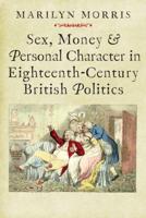 Sex, Money & Personal Character in Eighteenth-Century British Politics