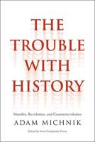 The Trouble With History - Morality, Revolution, and Counterrevolution