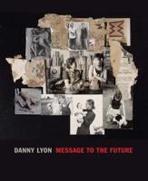 Danny Lyon - Message to the Future