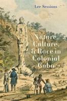 Nature, Culture, and Race in Colonial Cuba