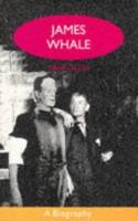 James Whale : A Biography, or, The Would-Be Gentleman