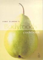 Jane Clarke's Bodyfoods Cookbook