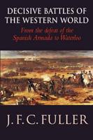 Decisive Battles of the Western World and Their Influence Upon History. Vol. 2 From the Defeat of the Spanish Armada to Waterloo