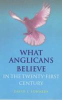 What Anglicans Believe in the Twenty-First Century