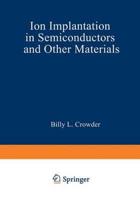 Ion Implantation in Semiconductors and Other Materials;