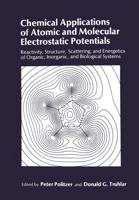 Chemical Applications of Atomic and Molecular Electrostatic Potentials : Reactivity, Structure, Scattering, and Energetics of Organic, Inorganic, and Biological Systems