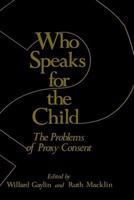 Who Speaks for the Child?: The Problems of Proxy Consent
