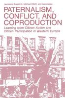 Paternalism, Conflict, and Coproduction : Learning from Citizen Action and Citizen Participation in Western Europe