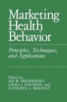 Marketing Health Behavior : Principles, Techniques, and Applications