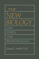 The New Biology : Law, Ethics, and Biotechnology