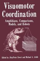 Visuomotor Coordination : Amphibians, Comparisons, Models, and Robots