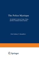 The Police Mystique: An Insider S Look at Cops, Crime, and the Criminal Justice System