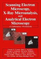 Scanning Electron Microscopy, X-Ray Microanalysis, and Analytical Electron Microscopy : A Laboratory Workbook