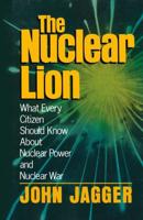 The Nuclear Lion : What Every Citizen Should Know About Nuclear Power and Nuclear War