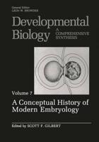 Developmental Biology. Vol. 7 A Conceptual History of Modern Embryology