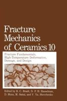 Fracture Mechanics of Ceramics. Vol. 10 Fracture Fundamentals, High-Temperature Deformation, Damage and Design
