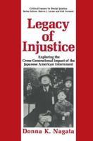 Legacy of Injustice : Exploring the Cross-Generational Impact of the Japanese American Internment
