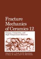 Fracture Mechanics of Ceramics. Vol.12 Fatigue, Composites, and High-Temperature Behaviour