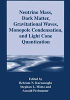 Neutrino Mass, Dark Matter, Gravitational Waves, Monopole Condensation and Light Cone Quantization
