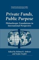Private Funds, Public Purpose : Philanthropic Foundations in International Perspective