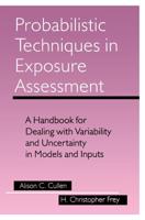 Probabilistic Techniques in Exposure Assessment : A Handbook for Dealing with Variability and Uncertainty in Models and Inputs