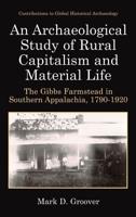 An Archaeological Study of Rural Capitalism and Material Life : The Gibbs Farmstead in Southern Appalachia, 1790-1920