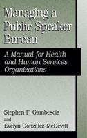 Managing A Public Speaker Bureau : A Manual for Health and Human Services Organizations