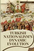 Turkish Nationalism's Dynamic Evolution