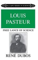 Louis Pasteur, Free Lance of Science