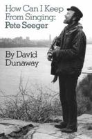 How Can I Keep From Singing: Pete Seeger