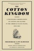 The Cotton Kingdom: A Traveller's Observations on Cotton and Slavery in the American Slave States, 1853-1861