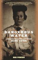 Dangerous Water: A Biography of the Boy Who Became Mark Twain