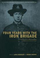 Four Years with the Iron Brigade: The Civil War Journals of William R. Ray, Co. F., Seventh Wisconsin Infantry