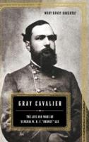 Gray Cavalier: The Life and Wars of General William H.F. "Rooney" Lee