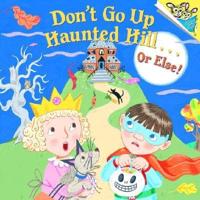 Don't Go Up Haunted Hill-- Or Else!