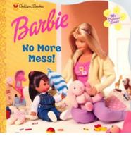Barbie. No More Mess!