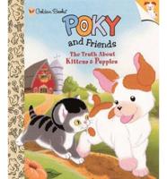 Poky and Friends. The Truth About Kittens & Puppies