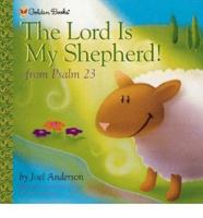 The Lord Is My Shepherd!