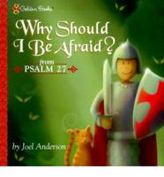Why Should I Be Afraid? From Psalm 27