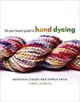 The Yarn Lovers Guide to Hand Dyeing