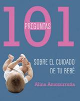101 Preguntas Para El Cuidado De Tu Bebe