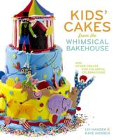 Kids' Cakes from the Whimsical Bakehouse and Other Treats for Colorful Celebrations