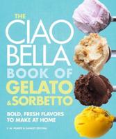 The Ciao Bella Book of Gelato & Sorbetto