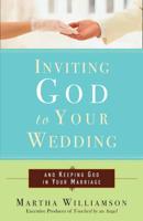Inviting God to Your Wedding and Keeping God in Your Marriage